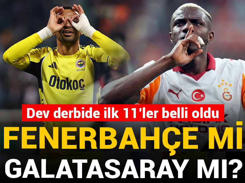 Fenerbahçe Galatasaray derbisinde ilk 11'ler belli oldu