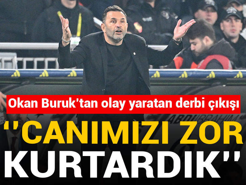Okan Buruk: Canımızı zor kurtardık