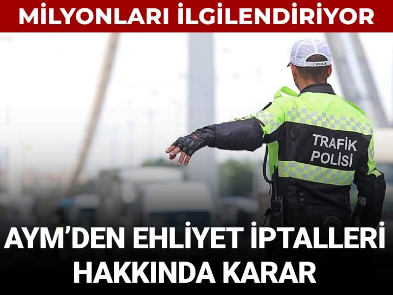 Milyonları ilgilendiriyor: AYM’den ehliyet iptallerine ilişkin karar