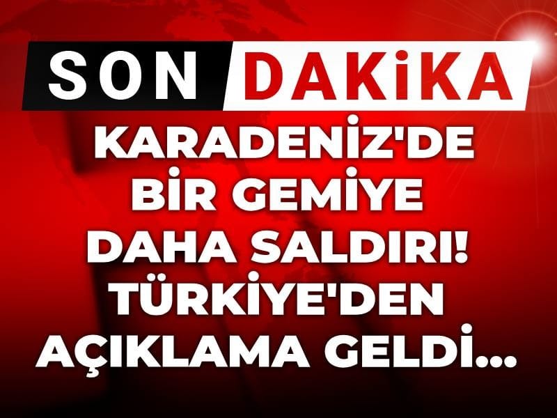 Son dakika | Karadeniz'de bir gemiye daha saldırı