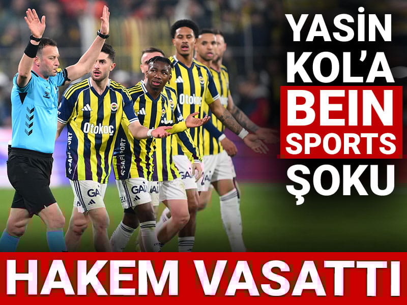 Derbi sonrası beIN Sports'tan dikkat çeken Yasin Kol değerlendirmesi