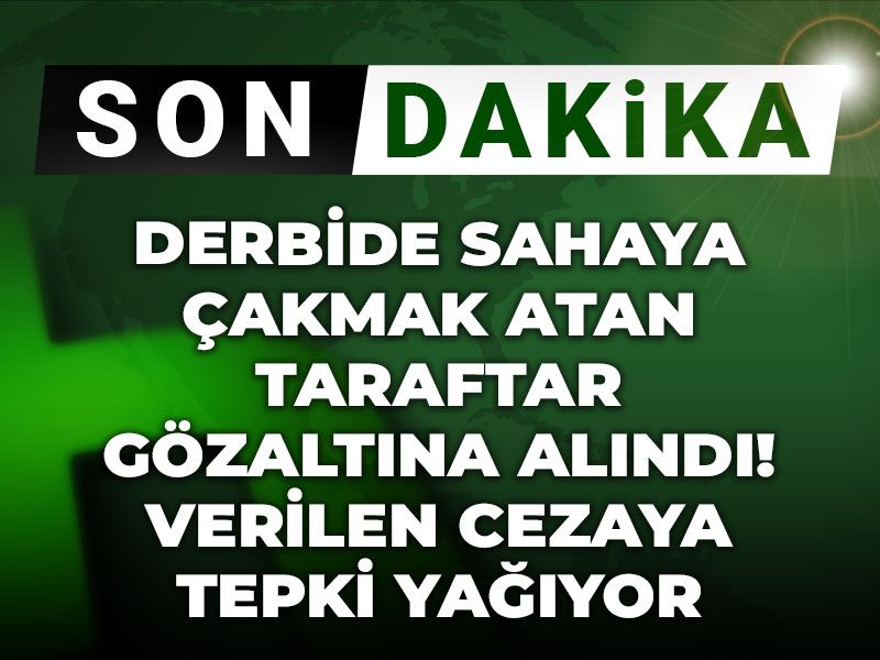 Derbide sahaya çakmak atan taraftar gözaltına alındı: Verilen cezaya tepki yağıyor
