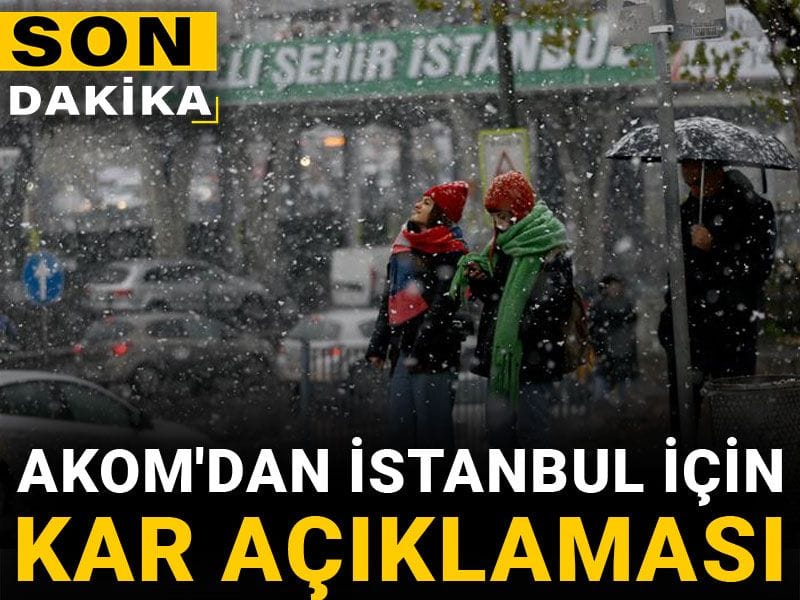Son dakika | AKOM'dan İstanbul için kar açıklaması