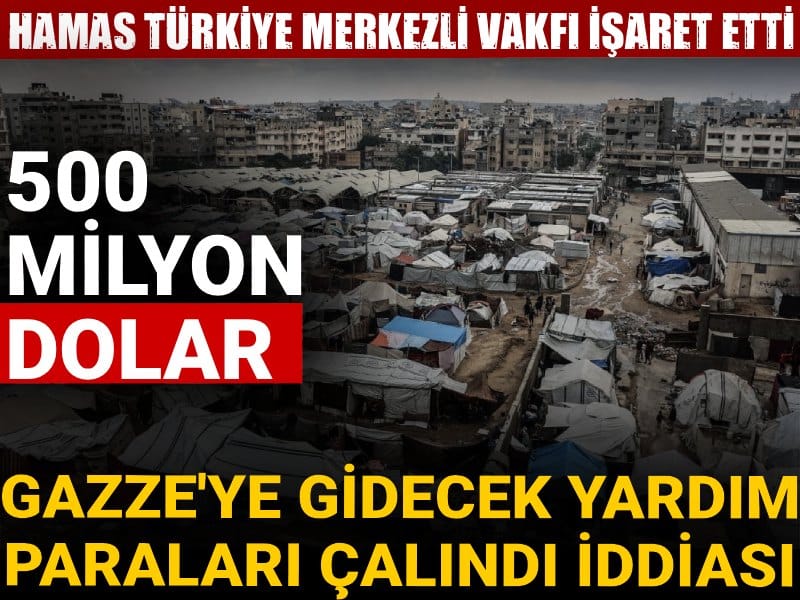 Gazze'ye gidecek yardım paraları çalındı iddiası: 500 milyon dolar! Hamas Türkiye merkezli vakfı işaret etti