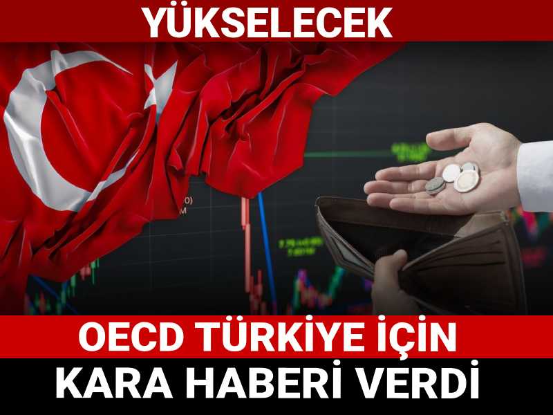 OECD Türkiye için kara haberi verdi: Yükselecek