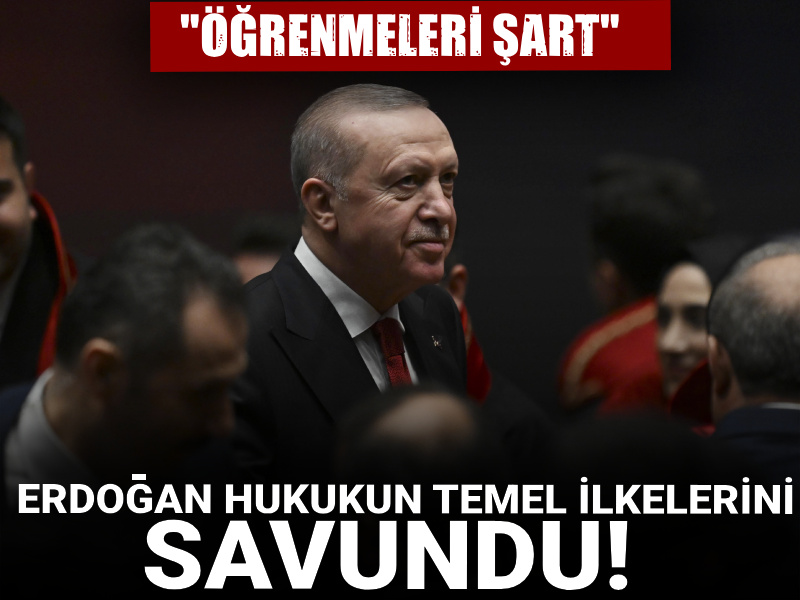 Erdoğan hukukun temel ilkelerini savundu! "Öğrenmeleri şart"