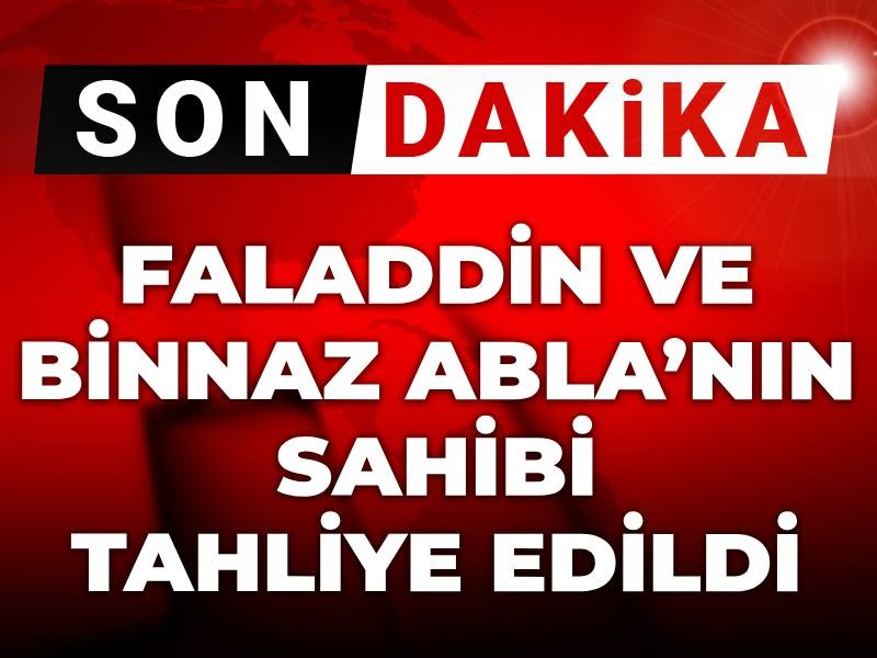 Son dakika | Faladdin ve Binnaz Abla'nın sahibi tahliye edildi