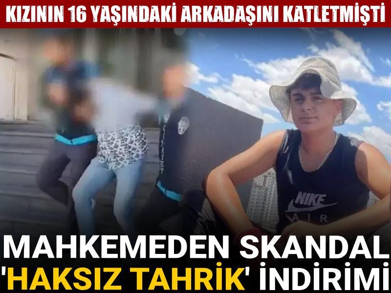 Kızının 16 yaşındaki arkadaşını katletmişti: Mahkemeden skandal 'haksız tahrik' indirimi