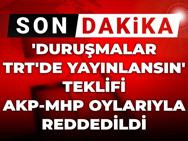 Bahçeli gündeme getirmişti: CHP’nin ‘Duruşmalar TRT’de yayınlansın’ teklifi AKP ve MHP oylarıyla reddedildi