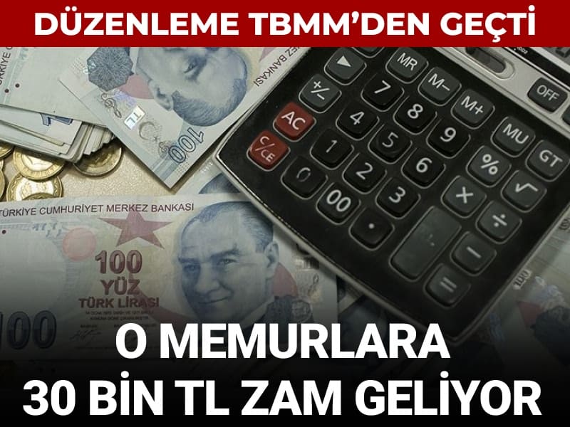 TBMM’den geçti: O memurlara 30 bin TL zam geliyor