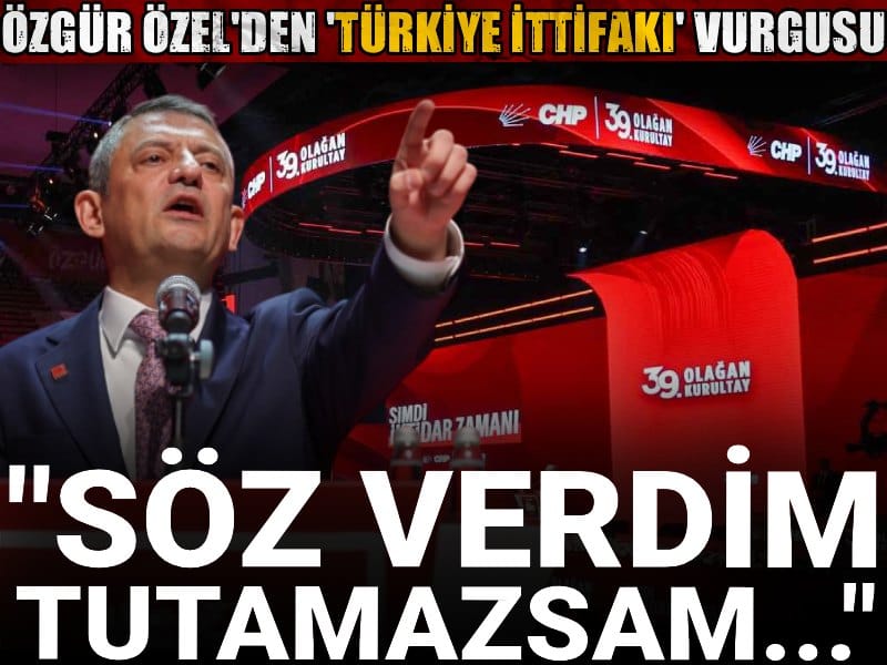 Özgür Özel'den 'Türkiye ittifakı' vurgusu: Söz verdim tutamazsak ben de kalmam