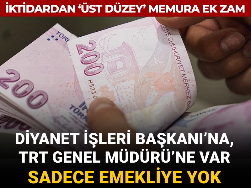 TRT Genel Müdürü'ne, Diyanet İşleri Başkanı'na var sadece emekliye yok: İktidardan 'üst düzey' memura ek zam