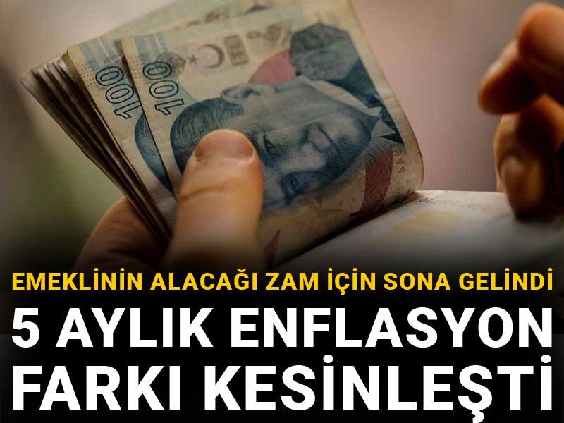 Emeklinin alacağı zam için sona gelindi: 5 aylık enflasyon farkı kesinleşti