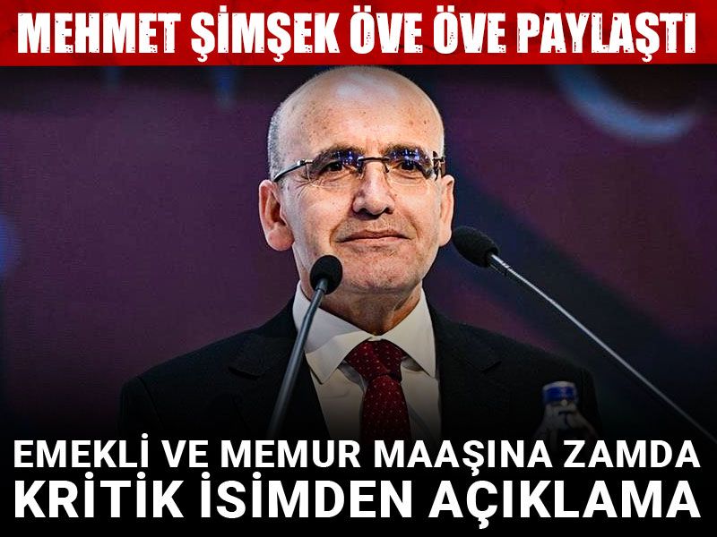 Emekli ve memur maaşına zamda kritik isimden açıklama: Mehmet Şimşek öve öve paylaştı