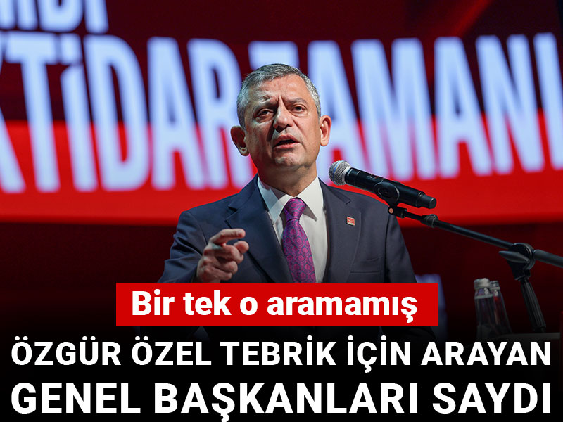 Özgür Özel tebrik için arayan genel başkanları saydı: Bir tek o aramamış