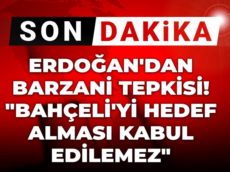 Son Dakika | Erdoğan'dan Barzani tepkisi! "Bahçeli'yi hedef alması kabul edilemez"