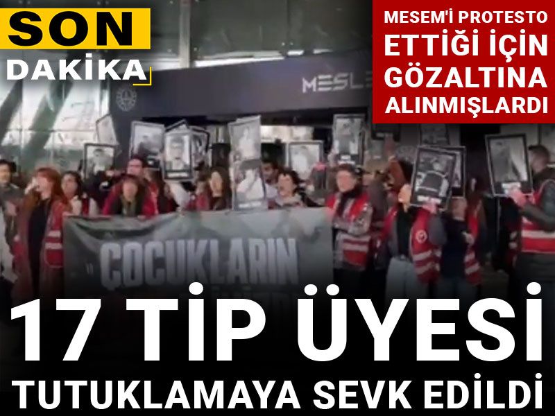 MESEM'i protesto ettiği için gözaltına alınmışlardı: 17 TİP üyesi tutuklamaya sevk edildi