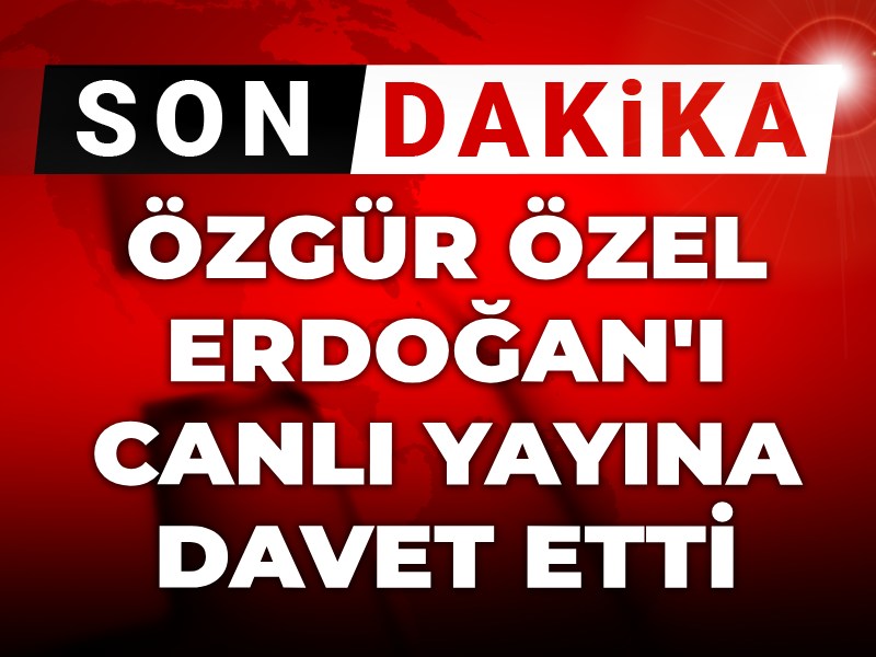 Son dakika | Özgür Özel Erdoğan'ı canlı yayına davet etti