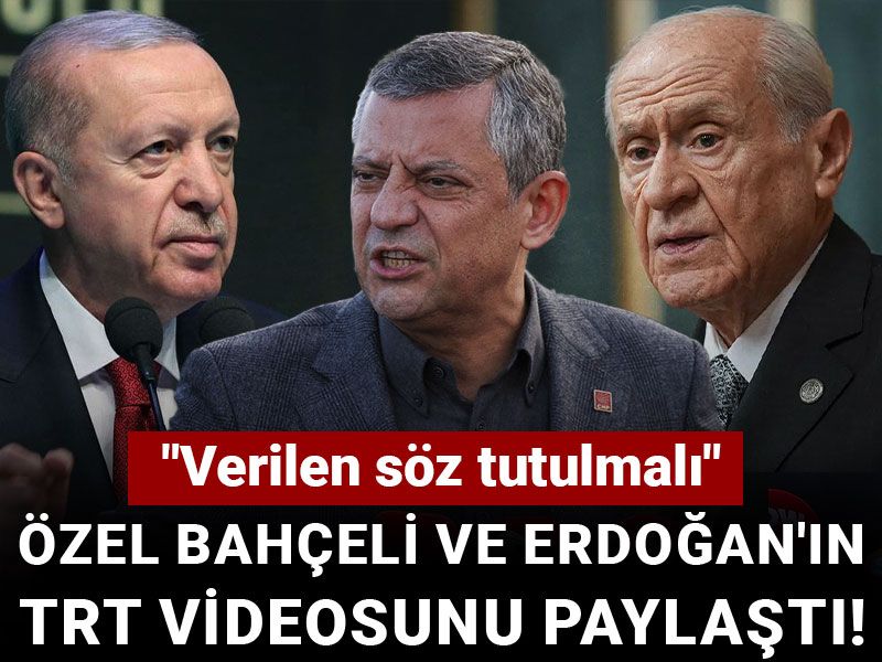 Özel Bahçeli ve Erdoğan'ın TRT videosunu paylaştı! "Verilen söz tutulmalı"