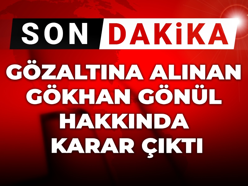 Son Dakika | Borsa operasyonunda gözaltına alınmıştı: Gökhan Gönül hakkında karar çıktı