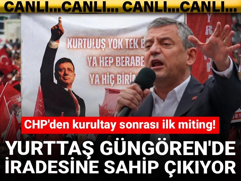 CHP'den kurultay sonrası ilk miting! Millet İradesine Sahip Çıkıyor Mitingleri'nde adres Güngören