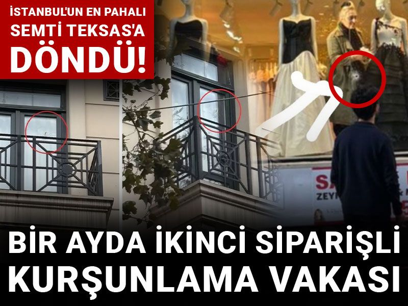 İstanbul'un en pahalı semti Teksas'a döndü! Bir ayda ikinci siparişli kurşunlama vakası