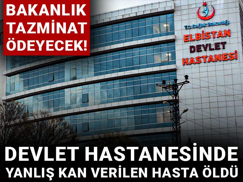 Devlet hastanesinde yanlış kan verilen hasta öldü: Bakanlık tazminat ödeyecek!