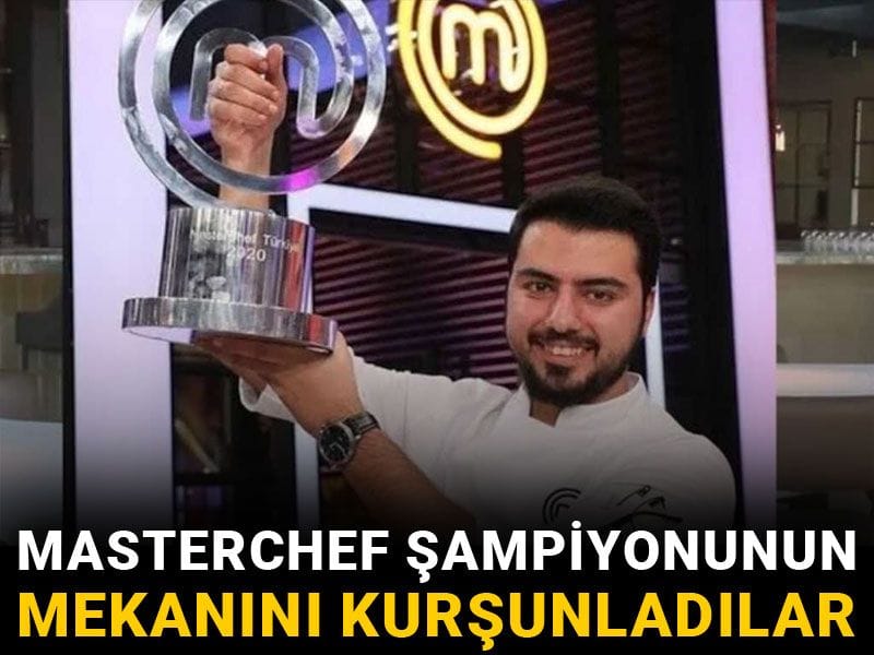 MasterChef şampiyonunun mekanını kurşunladılar