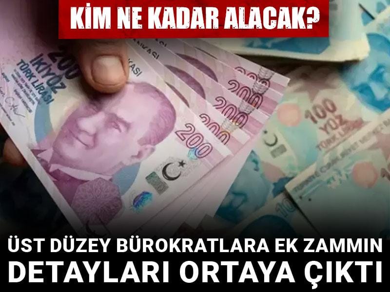 Üst düzey bürokratlara ek zammın detayları ortaya çıktı: Kim ne kadar alacak?