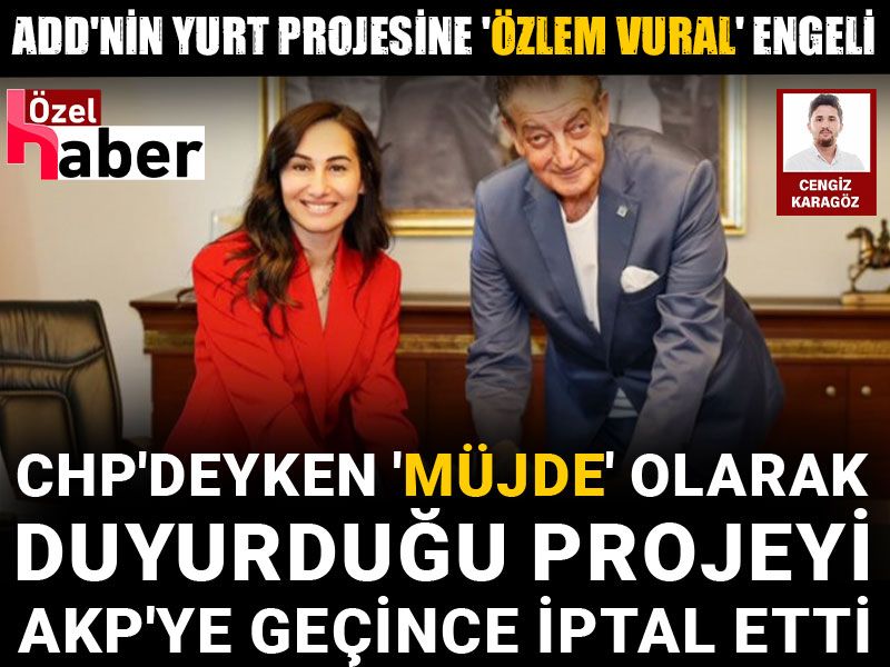 CHP'deyken 'müjde' olarak duyurduğu projeyi AKP'ye geçince iptal etti: ADD'nin yurt projesine 'Özlem Vural' engeli