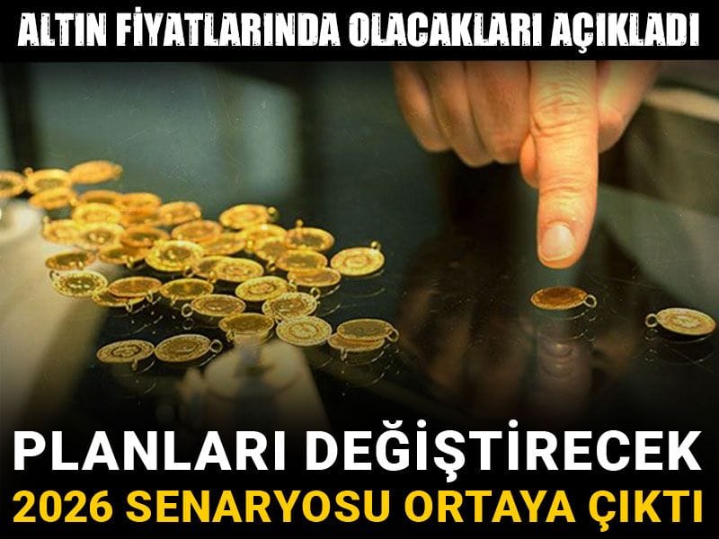 Altın fiyatlarında olacakları açıkladı: Planları değiştirecek 2026 senaryosu ortaya çıktı