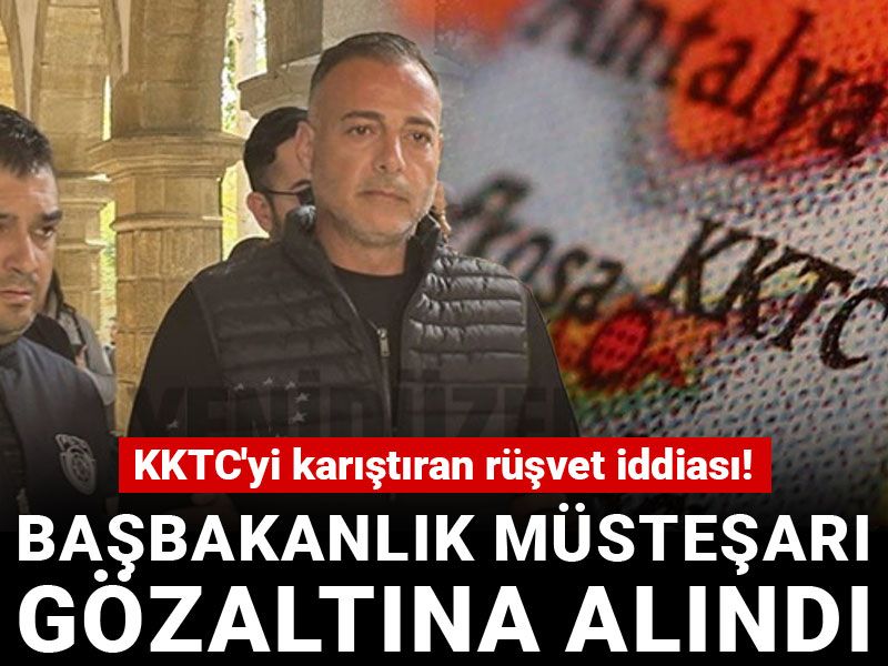 KKTC'yi karıştıran rüşvet iddiası! Başbakanlık Müsteşarı gözaltına alındı