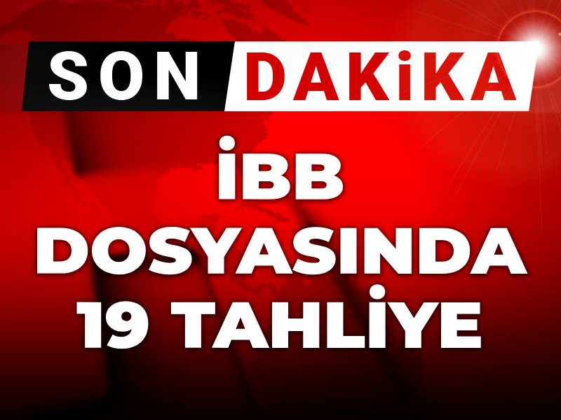 Son Dakika | İBB dosyasında 19 kişi tahliye edildi