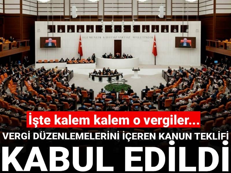 Vergi düzenlemelerini içeren kanun teklifi kabul edildi! İşte kalem kalem o vergiler...