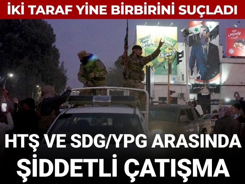 İki taraf yine birbirini suçladı: HTŞ ve SDG/YPG arasında şiddetli çatışma