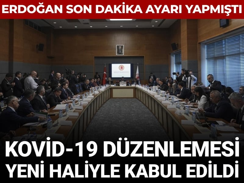 Erdoğan son dakika ayarı yapmıştı: Kovid-19 düzenlemesi yeni haliyle kabul edildi
