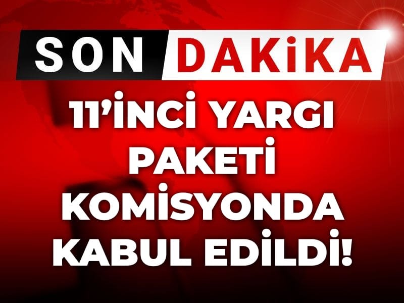 Son Dakika | 11'inci Yargı Paketi komisyonda kabul edildi!