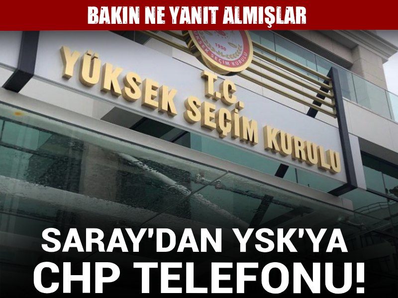 Saray'dan YSK'ya CHP telefonu! Bakın ne yanıt almışlar