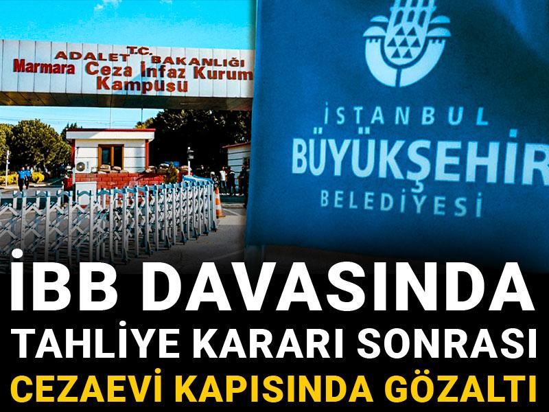 İBB davasında tahliye kararı sonrası cezaevi kapısında gözaltı