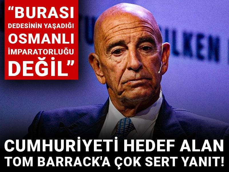 Cumhuriyeti hedef alan Tom Barrack'a çok sert yanıt!