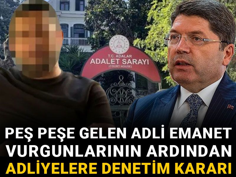 Peş peşe gelen adli emanet vurgunlarının ardından adliyelere denetim kararı