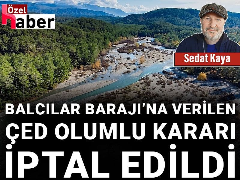 Muğla'da halk ve doğa kazandı: Balcılar Barajı’nın 'ÇED olumlu' kararı iptal edildi