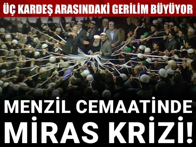 Menzil cemaatinde miras krizi! Üç kardeş arasındaki gerilim büyüyor