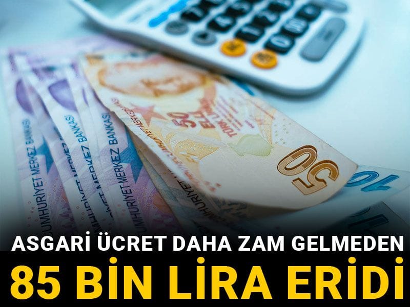 Asgari ücret daha zam gelmeden 85 bin lira eridi