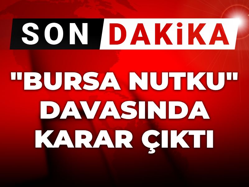 "Bursa Nutku" davasında karar çıktı!