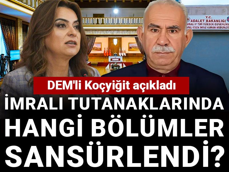 İmralı tutanaklarında hangi bölümler sansürlendi? DEM'li Koçyiğit açıkladı