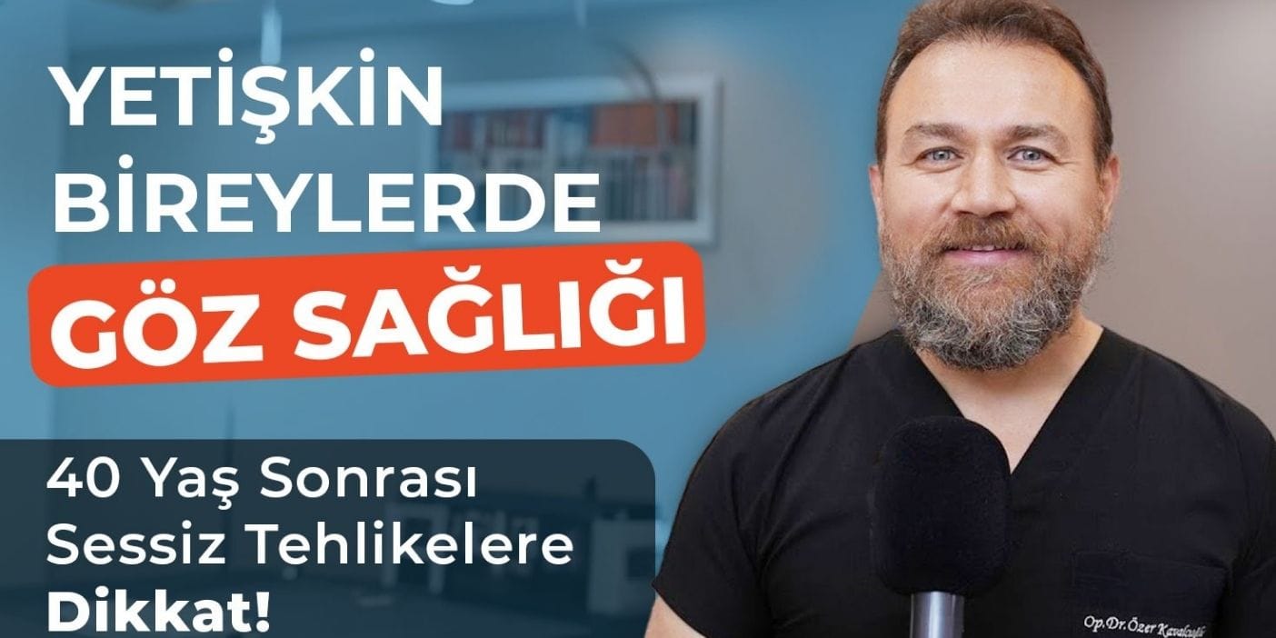 Yetişkin Bireylerde Göz Sağlığı: 40 Yaş Sonrası Sessiz Tehlikelere Dikkat