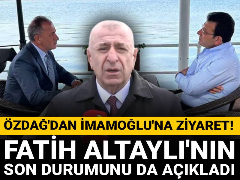 Ümit Özdağ'dan İmamoğlu'na ziyaret! Fatih Altaylı'nın son durumunu da açıkladı