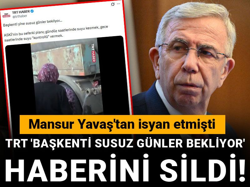TRT 'Başkenti susuz günler bekliyor' haberini sildi! Mansur Yavaş isyan etmişti