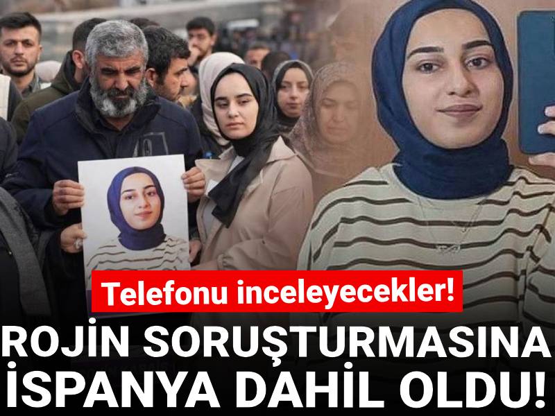 Rojin soruşturmasına İspanya dahil oldu! Telefonu inceleyecekler